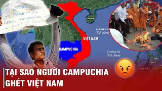 TẠI SAO NGƯỜI CAMPUCHIA LẠI GHÉT VIỆT NAM TỚI VẬY ?