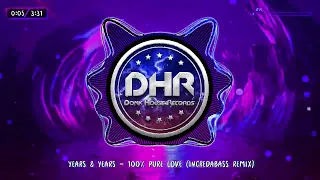 Years & Years - 100% Pure Love (IncredaBass Remix) - DHR