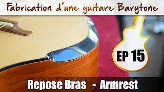 Fabrication Guitare Barytone - Repose Bras (Armrest) - EP 15