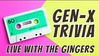 Gen-X Trivia - LIVE With The Gingers