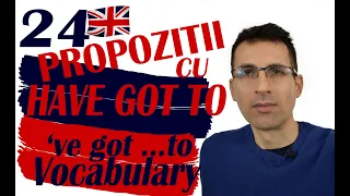 24 de Propozitii cu Have Got To - Lectie de Vocabular pentru conversatie - nivel Mediu si Incepatori