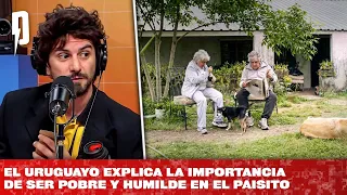 El Uruguayo explica la importancia de ser pobre y humilde en el paisito