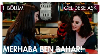 Bahar ve Derin tanışıyor. - Gel Dese Aşk 1. Bölüm