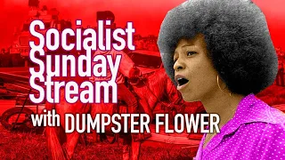 Liberalism, Activism with Dumpster Flower - Socialist Sunday Stream 7