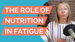 What part does nutrition play in fatigue?