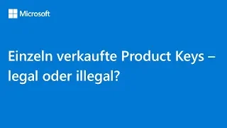 Einzeln verkaufte Product Keys – legal oder illegal? | Microsoft