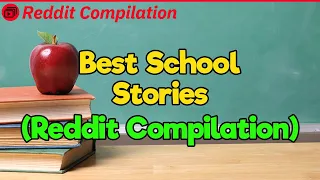 School Stories You Can Relate to (5-Hour Reddit Compilation)