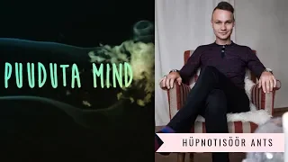 Müstikasaade "Puuduta mind": hüpnotisöör Ants