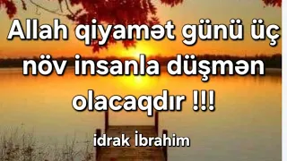 Üç növ insan qiyamət günü düşmənim olacaqdır!