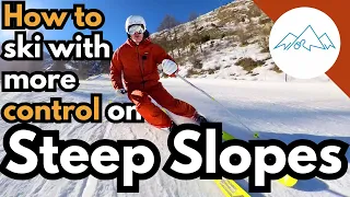 How to ski steeper slopes with more control | Skiing on steep slopes with ease