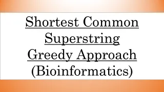 SCS (Shortest Common Superstring) in bioinformatics with greedy approach [ Bangla ]