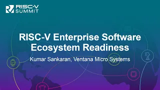 RISC-V Enterprise Software Ecosystem Readiness - Kumar Sankaran, Ventana Micro Systems