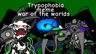 TRYPOPHOBIA​ MEME​ (War​ of​ the​ worlds)​