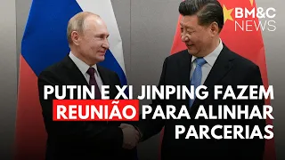 PUTIN E XI JINPING FAZEM REUNIÃO PARA ALINHAR PARCERIAS