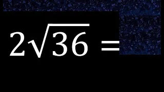 2√36 , 2 Por Raiz cuadrada de 36 , raiz por un numero