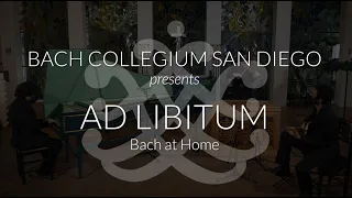 Bach Collegium San Diego's Bach at Home series presents: Ad Libitum