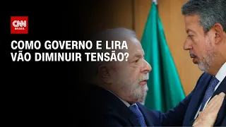 Como governo e Lira vão diminuir tensão? | O GRANDE DEBATE