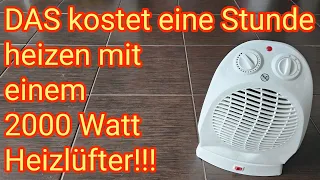 DAS kostet eine Stunde heizen mit einem 2000 Watt Heizlüfter! Wohnung schnell, aber teuer, erwärmen?