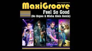 MaxiGroove - Feel So Good (No Hopes & Misha Klein remix)