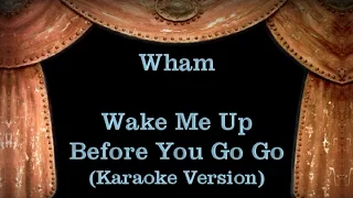 Wham - Wake Me Up Before You Go Go - Lyrics (Karaoke Version)