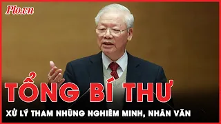 Tổng Bí thư Nguyễn Phú Trọng: Xử lý án tham nhũng khiến các đối tượng ‘tâm phục, khẩu phục’