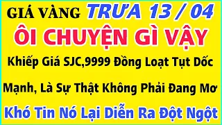 Giá vàng hôm nay 9999 ngày 13/4/2024 | GIÁ VÀNG MỚI NHẤT || Xem bảng giá vàng SJC 9999 24K 18K 10K