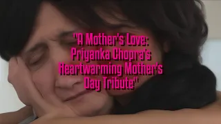 A Mother's Love: Priyanka Chopra's Heartwarming Mother's Day Tribute