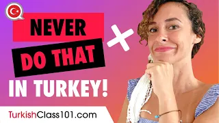 Things you should not do in Turkey