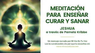 MEDITACIÓN PARA ENSEÑAR, CURAR Y SANAR GUIADA POR JESHUA a través de Pamela Kribbe