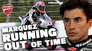 Marquez is Running Out Of Time | World domination for Ducati | MotoGP Podcast EP.78