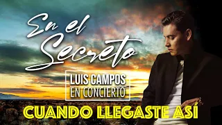 Luis Campos - Cuando Llegaste Así | concierto virtual •En el Secreto•