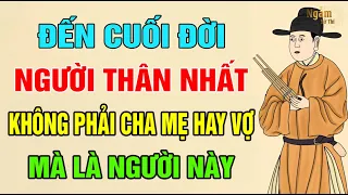 Đến CUỐI ĐỜI, Người THÂN THIẾT Nhất Không Phải Là CHA MẸ Hay VỢ CON Mà Là NGƯỜI Này | Ngẫm Sử Thi