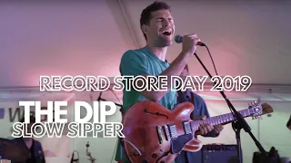 The Dip - "Slow Sipper" - Live from Record Store Day 2019