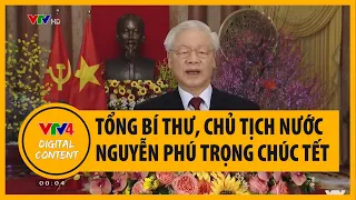 Lời chúc Tết của Tổng Bí Thư, Chủ tịch nước Nguyễn Phú Trọng | VTV4