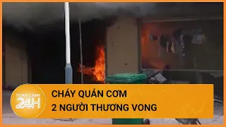 Cháy quán cơm ở Hải Dương, thiếu nữ 15 tuổi tử vong| Toàn cảnh 24h