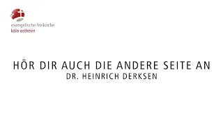 Hör dir auch die andere Seite an // Dr. Heinrich Derksen