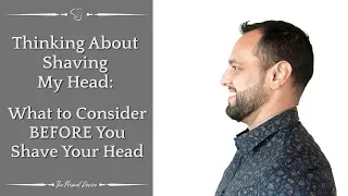 Thinking About Shaving My Head – What to Consider BEFORE You Shave Your Head - (Part 2 of 3)