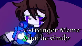 Estranger Meme | GC | FNaF | Charlie Emily