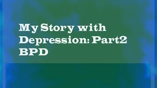 My Story with Depression/BPD Part 2