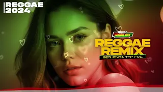 REGGAE REMIX 2024 ♫ SEQUENCIA TOP FIVE ♫ REGGAE INTERNACIONAL