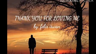 THANK YOU FOR LOVING ME BY:Felix irwan (LYRICS)