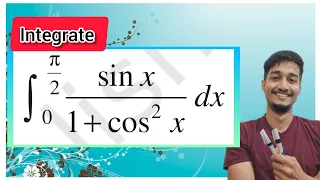 `int_(0)^(pi/2)(sin x) / (1+ cos^(2) x ) dx | integral of sin x / 1+ cos^2x with limits 0 to π/2