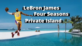 LeBron James' holiday in the Maldives - Four Seasons Private Island - LeBron James Vacations