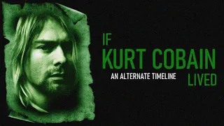 If Kurt Cobain Lived : An Alternate Timeline