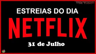 ESTREIAS IMPERDÍVEIS NETFLIX DO DIA 31 DE JULHO | GUIA DEFINITIVO DE TUDO