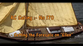 RC Sailing  No170 -  Setting the Foresails on "Ellen"