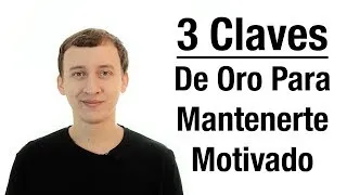 3 Claves De Oro Para Mantenerse Motivado