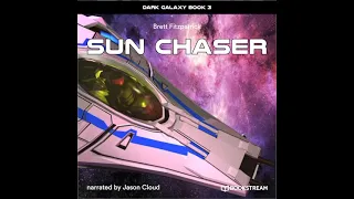 Dark Galaxy, Book 3: Sun Chaser (Part 9 of 10) – Brett Fitzpatrick (Sci-Fi Audiobook)