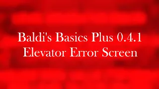 Baldi's Basics Plus 0.4.1 Elevator Error Screen