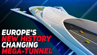 The Insane Scale of Europe’s Mega Tunnel